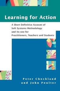 Learning For Action: A Short Definitive Account of Soft Systems Methodology; Peter Checkland, John Poulter; 2006