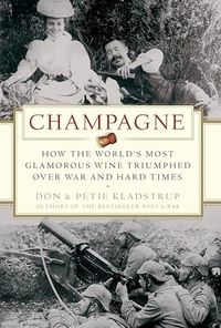 Champagne - how the worlds most glamorous wine triumphed over war and hard; Petie Kladstrup; 2006