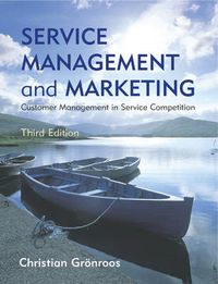 Service Management and Marketing: Customer Management in Service Competitio; Christian Gronroos; 2007