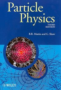 Particle Physics; Brian R. Martin, Graham P. Shaw; 2008