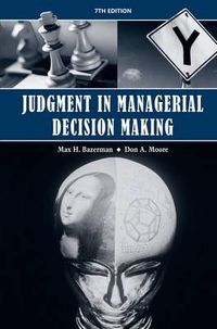 Judgment in Managerial Decision Making; Max H. Bazerman; 2008