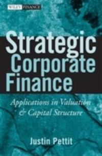 Strategic Corporate Finance: Applications in Valuation and Capital Structur; Justin Pettit; 2007
