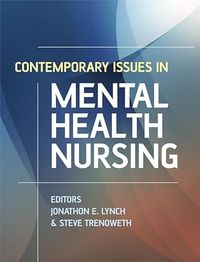 Contemporary Issues in Mental Health Nursing; Editor:Jonathon Lynch, Editor:Steve Trenoweth; 2009