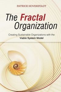 The Fractal Organization: Creating sustainable organizations with the Viabl; Patrick Hoverstadt; 2008