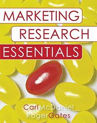 Marketing Research Essentials; Carl McDaniel, Roger Gates; 2007