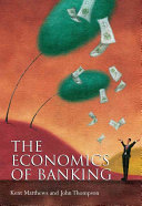 The Economics of Banking; Kent Matthews, John Thompson; 2004