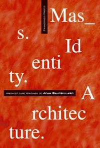 Mass Identity Architecture: Architectural Writings of Jean Baudrillard; Francesco Proto; 2003