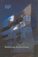 Mastering Architecture: Becoming a Creative Innovator in Practice; Leon van Schaik; 2004