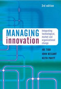 Managing Innovation: Integrating Technological, Market and Organizational C; Joe Tidd, John Bessant; 2005