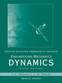 Solving Dynamics Problems in Mathcad by Brian Harper t/a Engineering Mechan; J. L. Meriam, L. Glenn Kraige; 2007