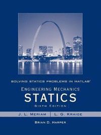 Solving Statics Problems in MATLAB by Brian Harper t/a Engineering Mechanic; J. L. Meriam, L. Glenn Kraige; 2006