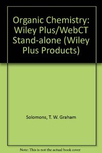Wiley Plus/WebCT Stand-alone to accompany Organic Chemistry; T. W. Graham Solomons; 2007