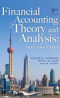 Financial Accounting Theory and Analysis: Text and Cases; Richard G. Schroeder; 2008