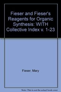 Fieser and Fieser's Reagents for Organic Synthesis: Volumes 1-23 and the Co; Mary Fieser; 2006