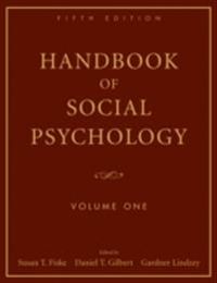 Handbook of Social Psychology, 5th Edition, Volume One; Susan T. Fiske, Daniel T. Gilbert, Gardner Lindzey; 2010