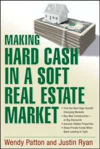 Making Hard Cash in a Soft Real Estate Market: Find the Next High-Growth Em; Wendy Patton, Justin Ryan; 2007