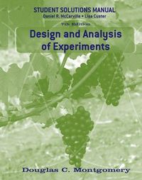 Design and Analysis of Experiments, Student Solutions Manual; Douglas C. Montgomery; 2008