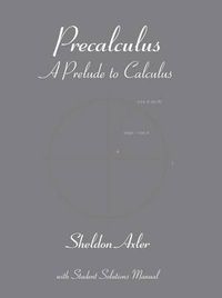 Precalculus: A Prelude to Calculus; Sheldon Axler; 2008
