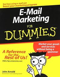 E-Mail Marketing For Dummies; John Arnold; 2007