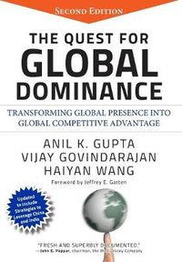 The Quest for Global Dominance: Transforming Global Presence into Global Co; Anil K. Gupta, Vijay Govindarajan; 2008