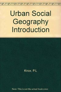 Urban social geography : an introduction; Paul L. Knox; 1995