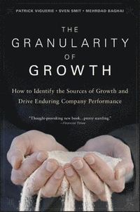 Granularity Of Growth; Patrick Viguerie, Sven Smit, Mehrdad Baghai; 2008