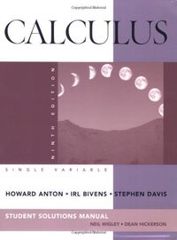 Student Solutions Manual to accompany Calculus Late Transcendentals Single; Howard Anton, Irl C. Bivens, Stephen Davis; 2009