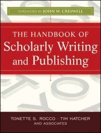 The Handbook of Scholarly Writing and Publishing; Tonette S. Rocco, Tim Hatcher, John W. Creswell; 2011