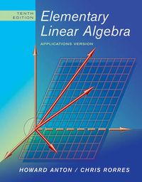 Elementary linear algebra : applications version; Howard Anton, Chris Rorres; 2010