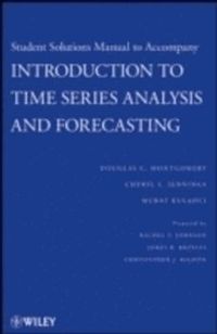 Introduction to Time Series Analysis and Forecasting, Solutions Manual; Douglas C. Montgomery, Cheryl L. Jennings, Murat Kulahci; 2009