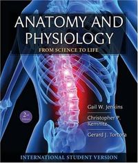 Anatomy and Physiology: From Science to Life, International Student Version; Gail W. Jenkins, Christopher P. Kemnitz, Gerard Tortora; 2009