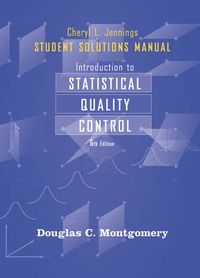 Student Solutions Manual to accompany Introduction to Statistical Quality C; Douglas C. Montgomery; 2008