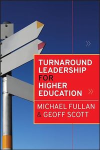 Turnaround Leadership for Higher Education; Michael Fullan; 2009