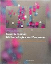 Introduction to Graphic Design Methodologies and Processes: Understanding T; John Bowers; 2011