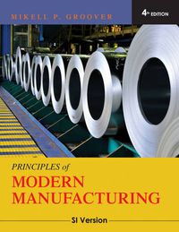 Principles of Modern Manufacturing, International Student Version ; Mikell P. Groover; 2010