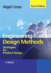 Engineering Design Methods: Strategies for Product Design; Nigel Cross; 2008
