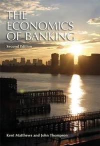 The Economics of Banking; Kent Matthews, John Thompson; 2008