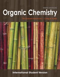 Organic Chemistry, 10th Edition International Student Version; T. W. Graham Solomons, Craig Fryhle; 2010