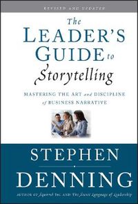 The Leader's Guide to Storytelling: Mastering the Art and Discipline of Bus; Stephen Denning; 2011