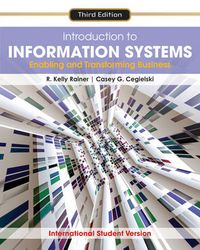 Introduction to Information Systems: Enabling and Transforming Business, 3r; R. Kelly Rainer, Efraim Turban, Richard E. Potter; 2010
