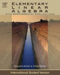 Elementary Linear Algebra with Supplemental Applications, International Stu; Howard Anton, Chris Rorres; 2010