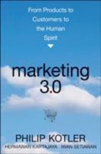 Marketing 3.0: From Products to Customers to the Human Spirit; Philip Kotler; 2010