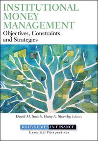 Institutional Money Management: Objectives, Constraints, and Strategies; Hany A. Shawky, David M. Smith; 2011