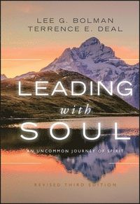 Leading with Soul: An Uncommon Journey of Spirit, Revised; Lee G. Bolman, Terrence E. Deal; 2011