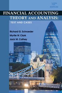 Financial Accounting Theory and Analysis: Text and Cases; Richard G. Schroeder, Myrtle W. Clark, Jack M. Cathey; 2010