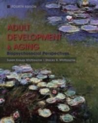 Adult Development and Aging: Biopsychosocial Perspectives; Susan Krauss Whitbourne; 2011