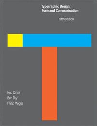 Typographic Design: Form and Communication; Rob Carter, Philip B. Meggs, Ben Day; 2011