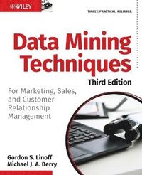Data Mining Techniques: For Marketing, Sales, and Customer Relationship Man; Gordon S. Linoff, Michael J. Berry; 2011