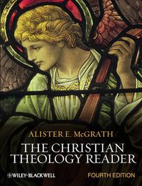 The Christian Theology Reader; Alister E. McGrath; 2011