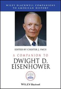 A Companion to Dwight D. Eisenhower; Chester Pach; 2017